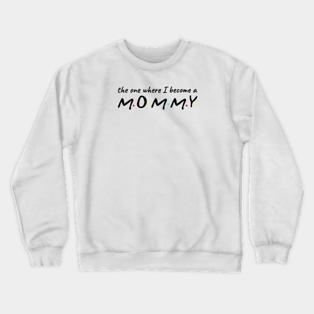 The one where i become a mommy Crewneck Sweatshirt by MugyBlinders